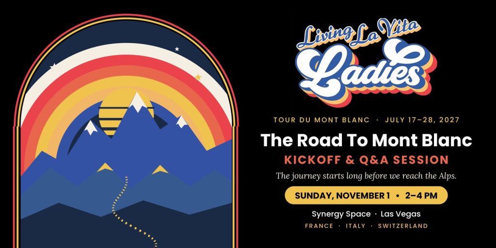 The Road To Mont Blanc Kickoff & Q&A Session with Living La Vita Ladies — Sunday, November 1, 2–4 PM at Synergy Space, Las Vegas. Tour du Mont Blanc, July 17–28, 2027.